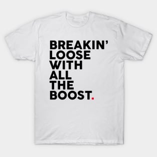 BREAKIN’ Loose With All The Boost T-Shirt